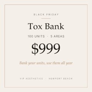 Black Friday Tox Bank 100 units Botox special Newport Beach