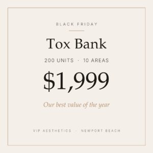 Black Friday Tox Bank 200 units Botox special Newport Beach